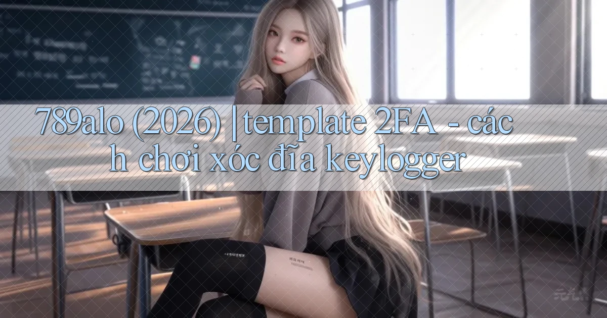 789alo (2026) template 2FA   cách chơi xóc đĩa keylogger