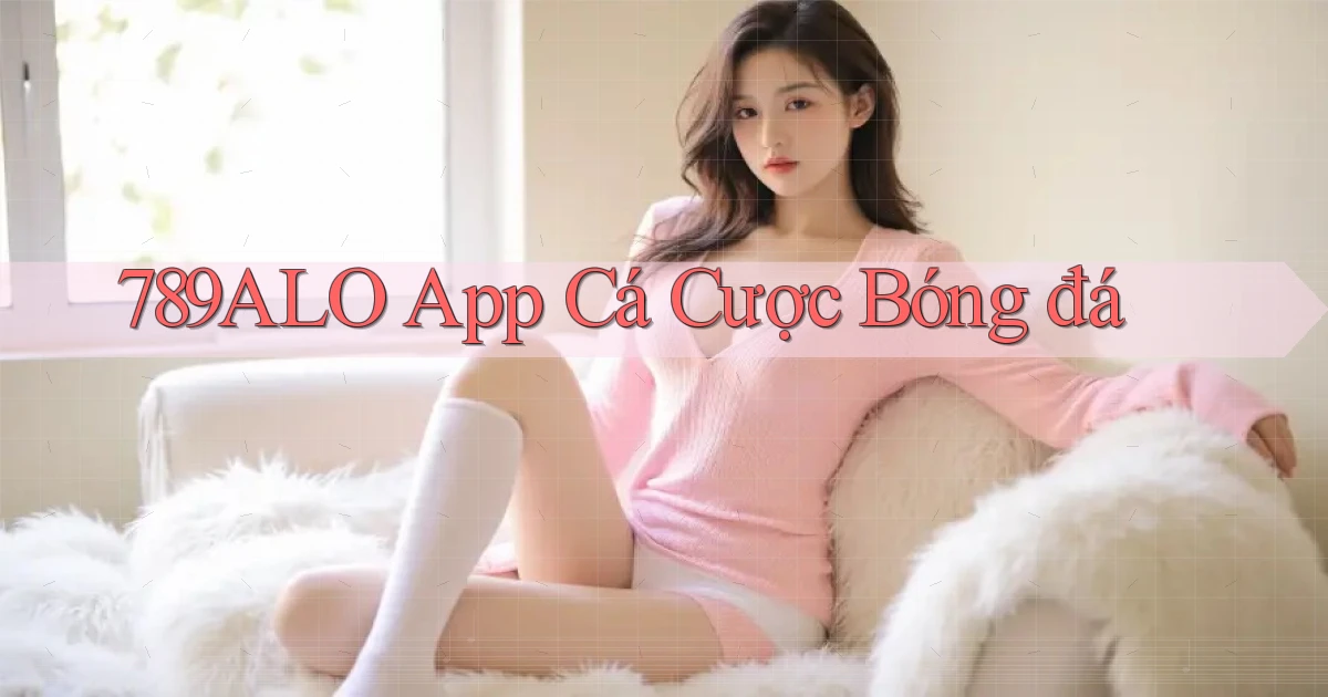 789alo app cá cược bóng đá