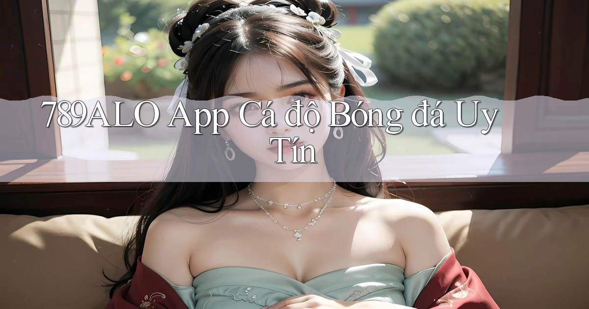 789alo app cá độ bóng đá uy tín
