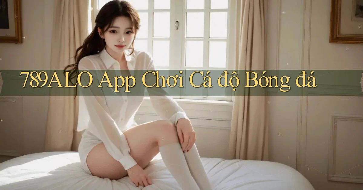 789alo app chơi cá độ bóng đá