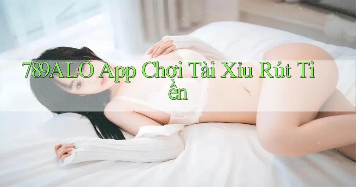 789alo app chơi tài xỉu rút tiền
