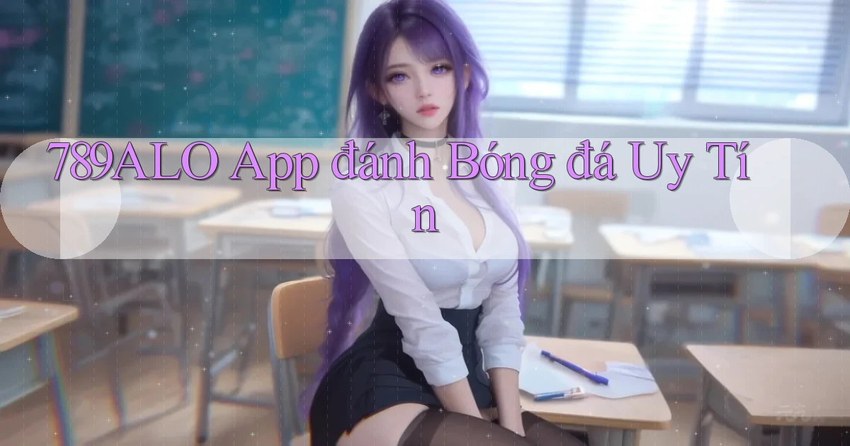 789alo app đánh bóng đá uy tín
