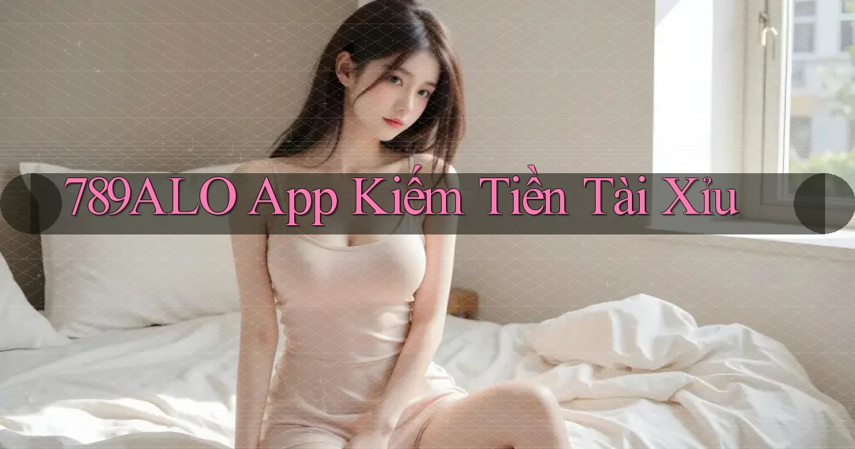 789alo app kiếm tiền tài xỉu
