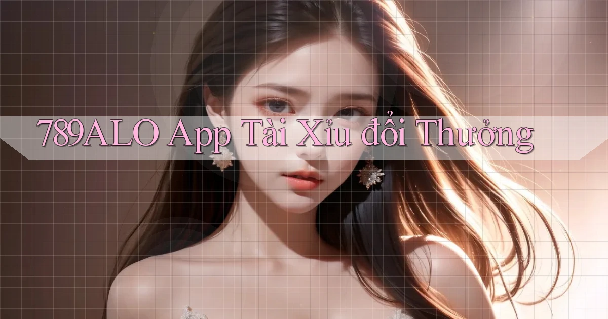 789alo app tài xỉu đổi thưởng