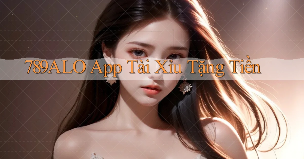 789alo app tài xỉu tặng tiền