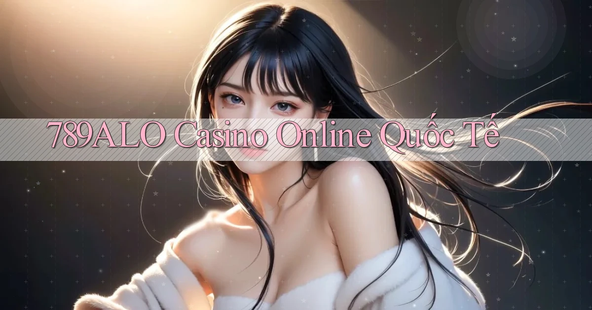 789alo casino online quốc tế