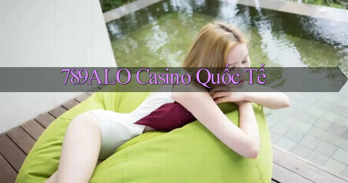 789alo casino quốc tế