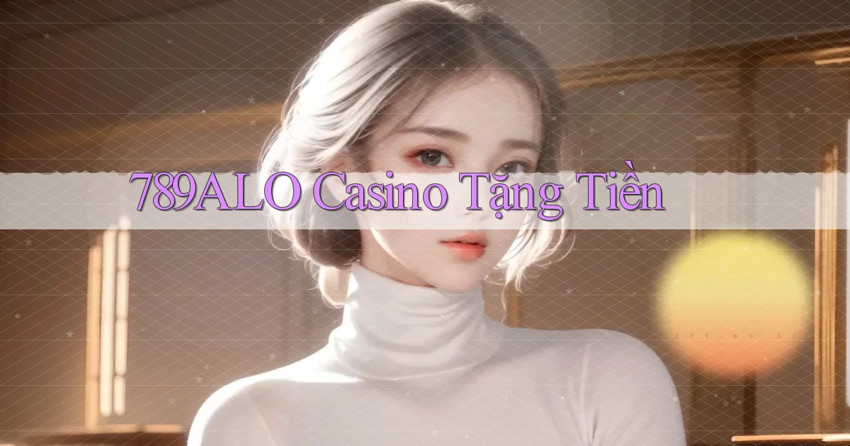 789alo casino tặng tiền