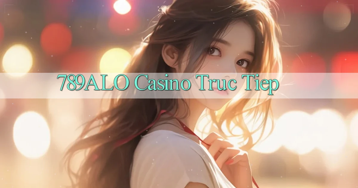789alo casino truc tiep