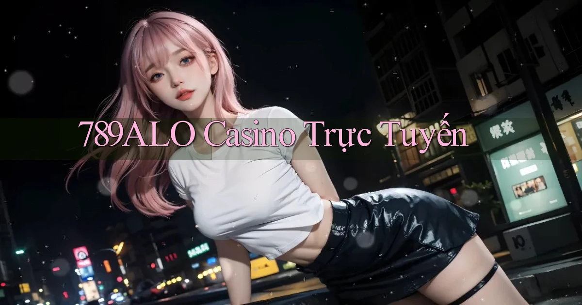 789alo casino trực tuyến