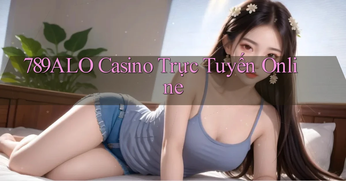 789alo casino trực tuyến online
