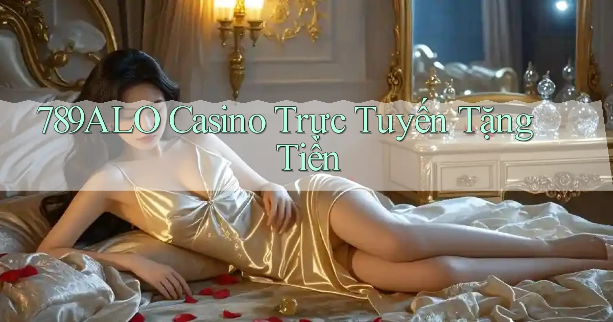 789alo casino trực tuyến tặng tiền