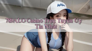 789alo casino trực tuyến uy tín nhất