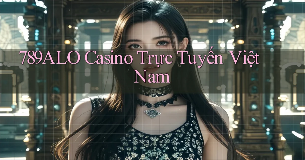 789alo casino trực tuyến việt nam