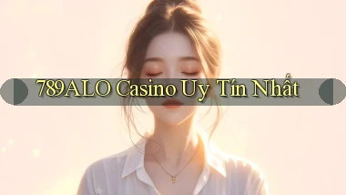 789alo casino uy tín nhất
