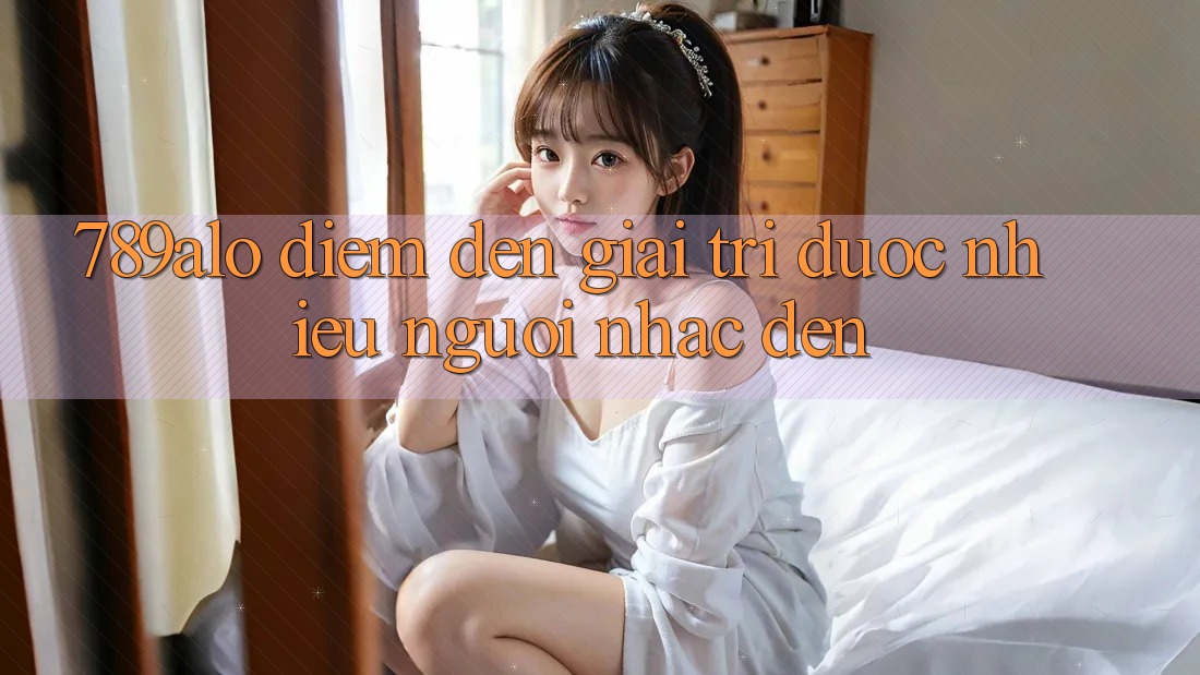 “789alo” – Điểm Đến Giải Trí Được Nhiều Người Nhắc Đến