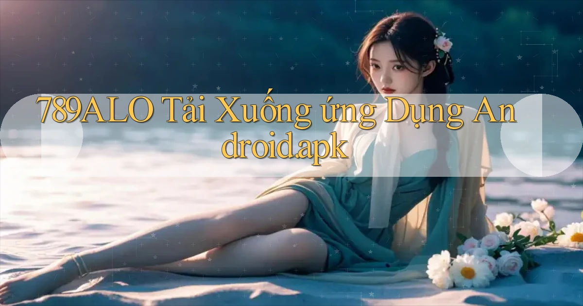 789alo Tải xuống ứng dụng Android.apk