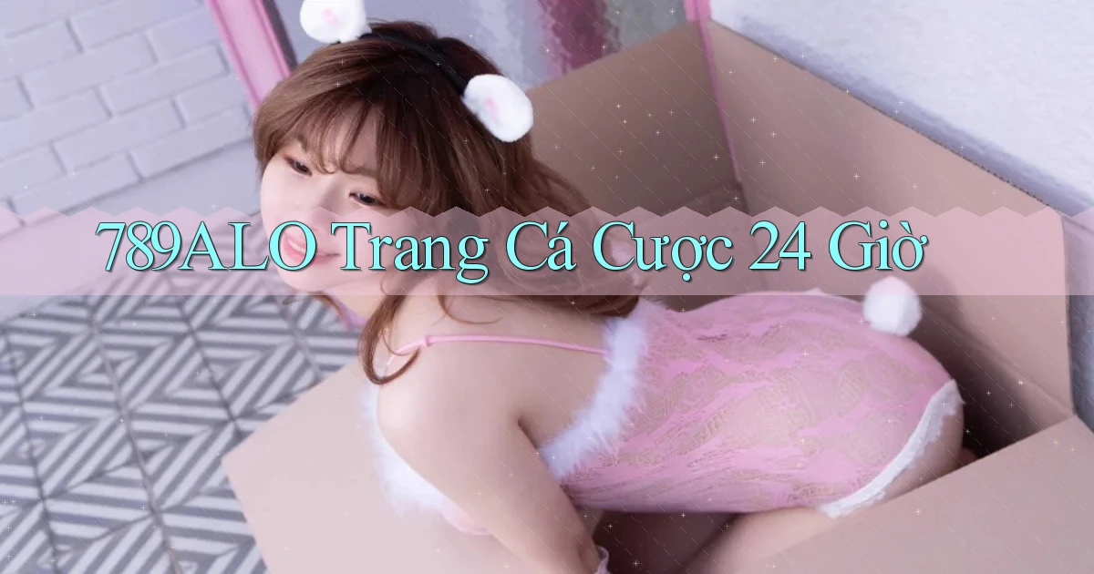 789alo trang cá cược 24 giờ