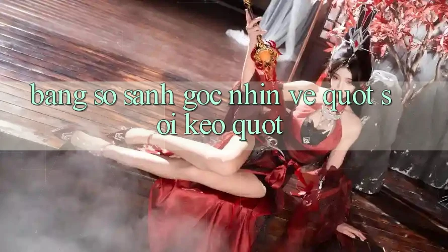 Bảng So Sánh Góc Nhìn Về " Soi Kèo"