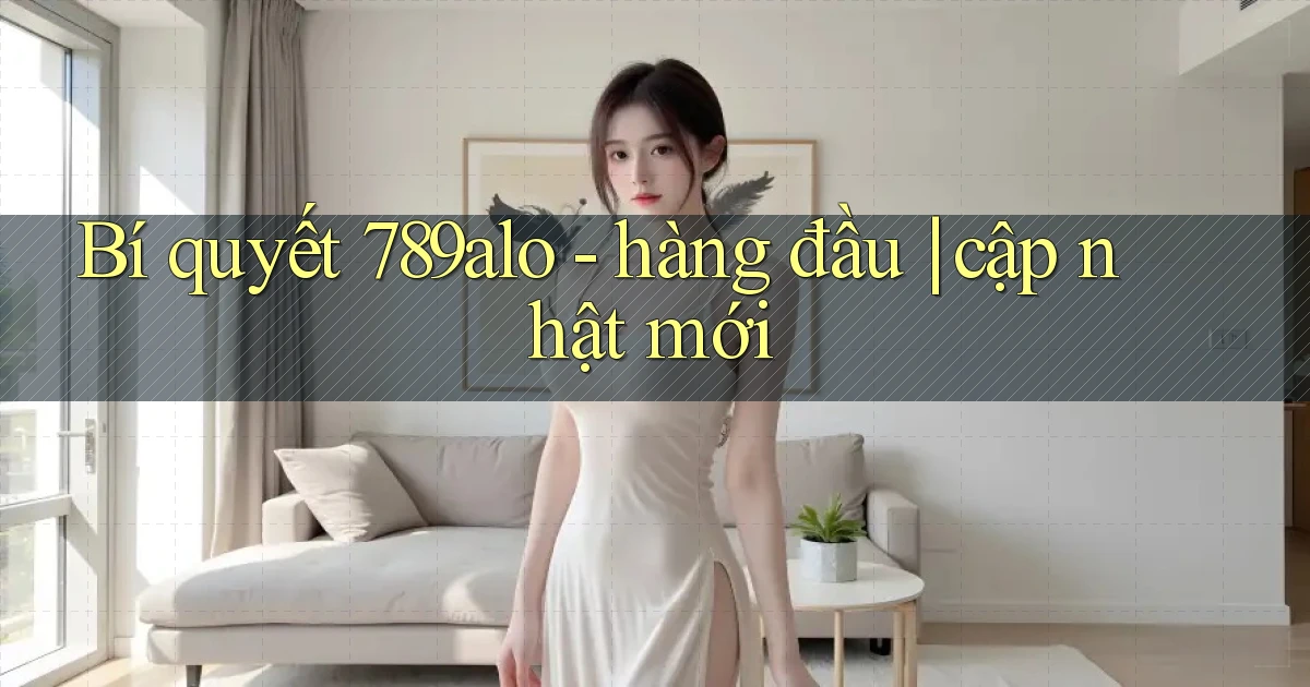 Bí quyết 789alo   hàng đầu cập nhật mới
