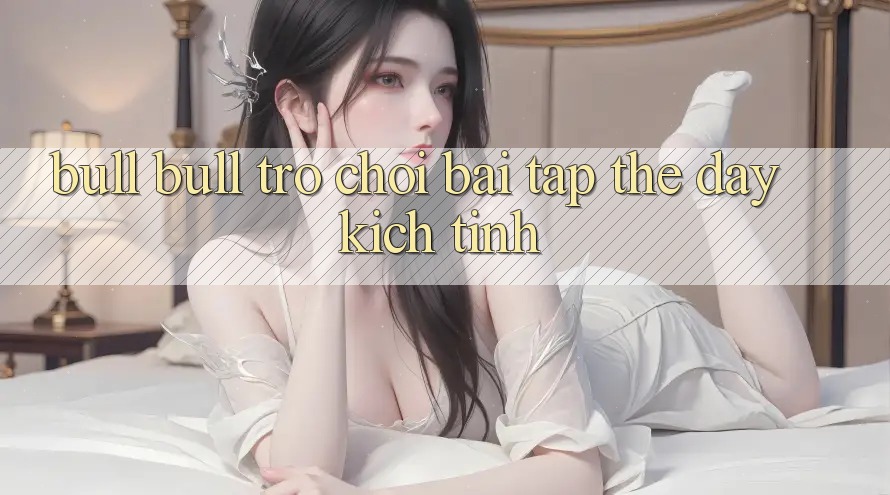“Bull Bull” – Trò Chơi Bài Tập Thể Đầy Kịch Tính