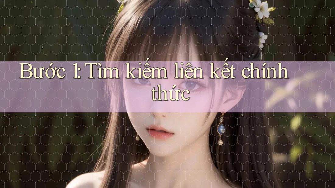 Bước 1: Tìm kiếm liên kết chính thức