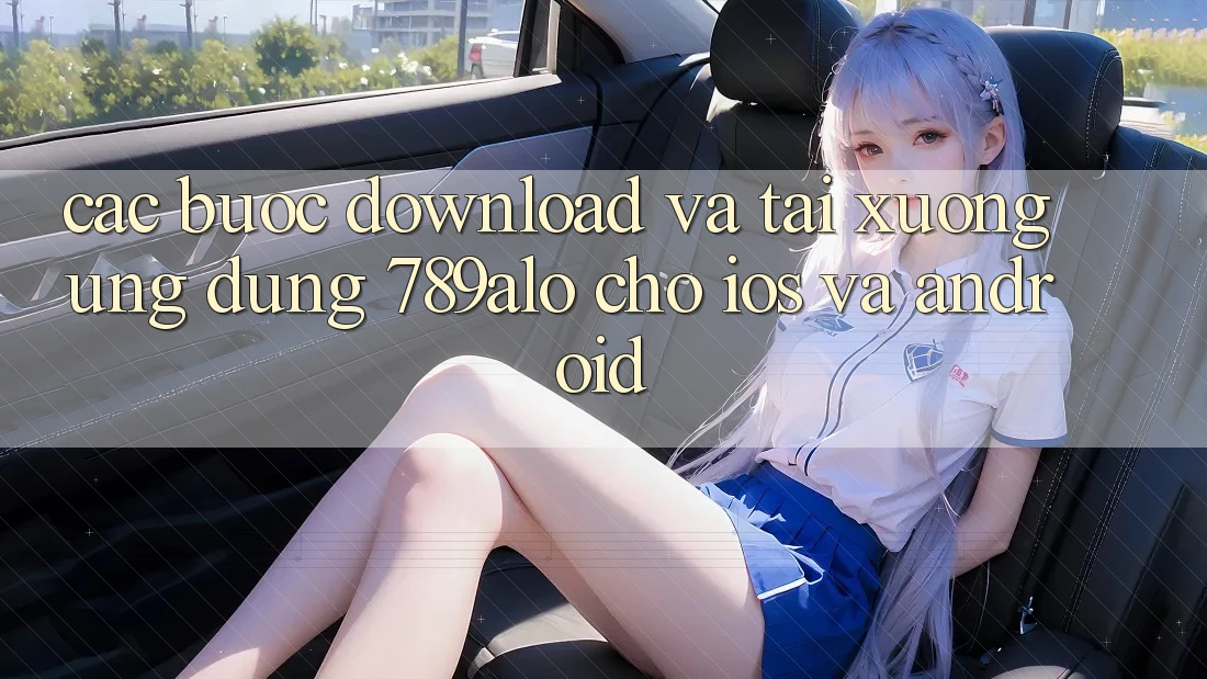 Các bước Download Và Tải xuống Ứng Dụng 789alo Cho iOS Và Android Các bước Download Và Tải xuống Ứng Dụng 789alo Cho iOS Và Android