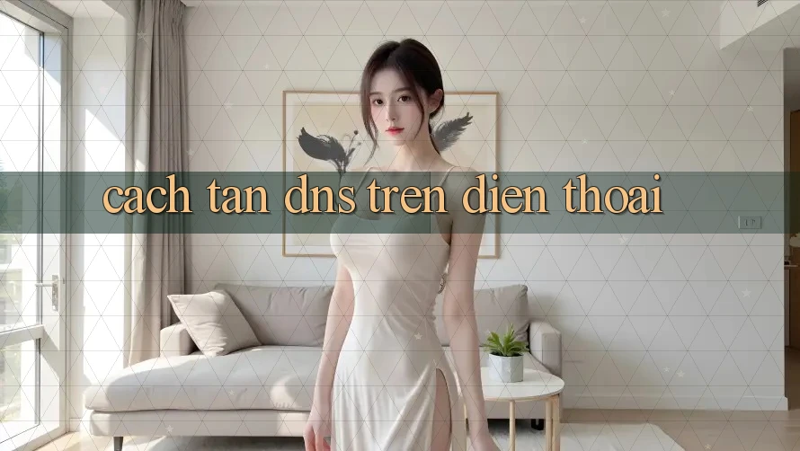 Cách tân DNS trên điện thoại