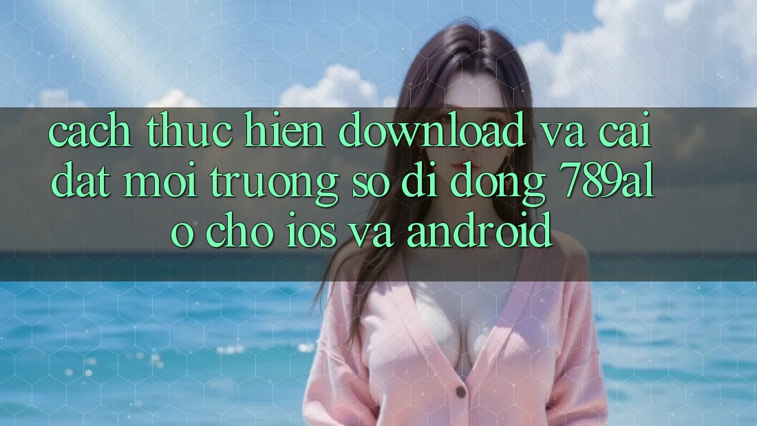 Cách thực hiện Download Và Cài Đặt Môi trường số di động 789alo Cho iOS Và Android Cách thực hiện Download Và Cài Đặt Môi trường số di động 789alo Cho iOS Và Android