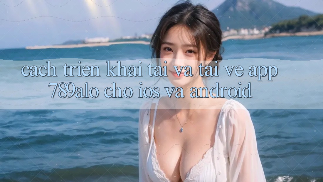 Cách triển khai Tải Và Tải về App 789alo Cho iOS Và Android Cách triển khai Tải Và Tải về App 789alo Cho iOS Và Android