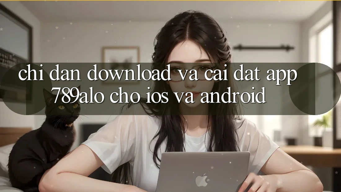 Chỉ dẫn Download Và Cài Đặt App 789alo Cho iOS Và Android Chỉ dẫn Download Và Cài Đặt App 789alo Cho iOS Và Android