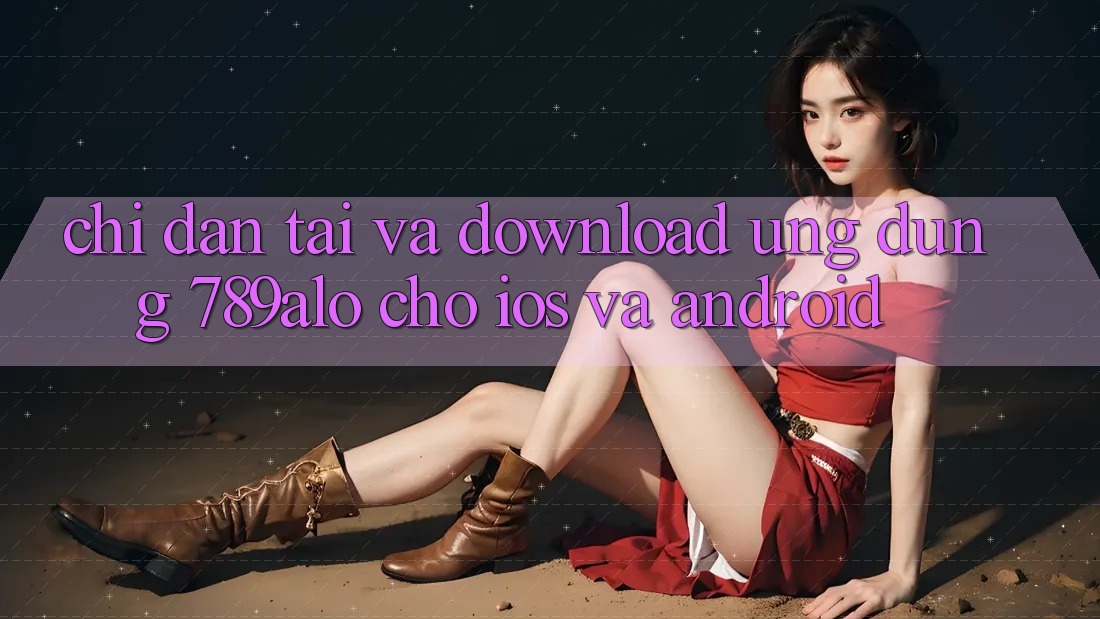 Chỉ dẫn Tải Và Download Ứng Dụng 789alo Cho iOS Và Android