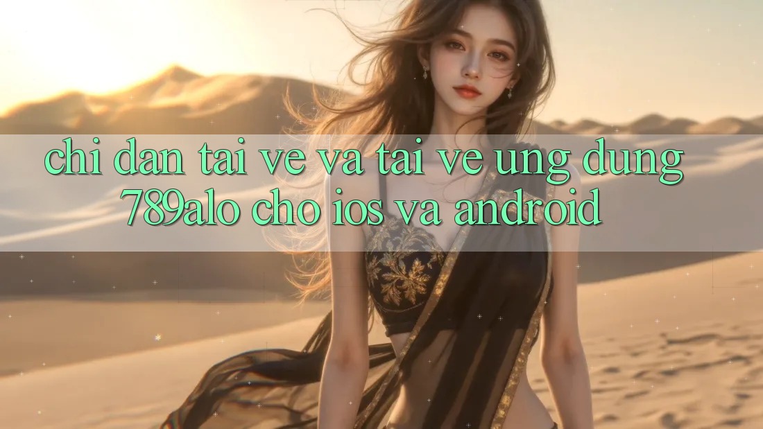 Chỉ dẫn Tải về Và Tải về Ứng Dụng 789alo Cho iOS Và Android