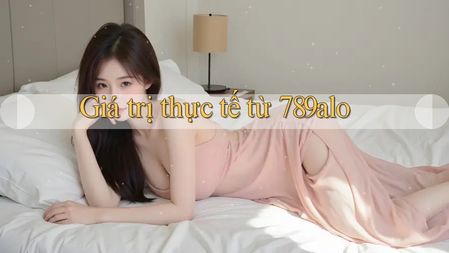 Giá trị thực tế từ 789alo