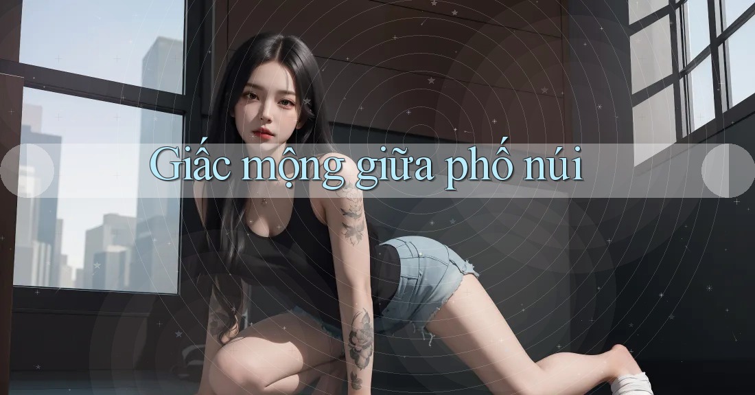 Giấc mộng giữa phố núi Giấc mộng giữa phố núi