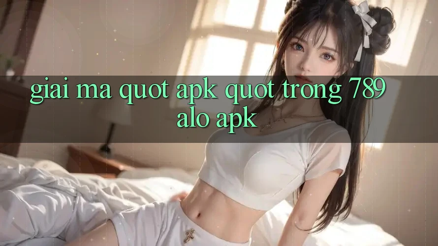 Giải mã " APK" trong 789alo APK