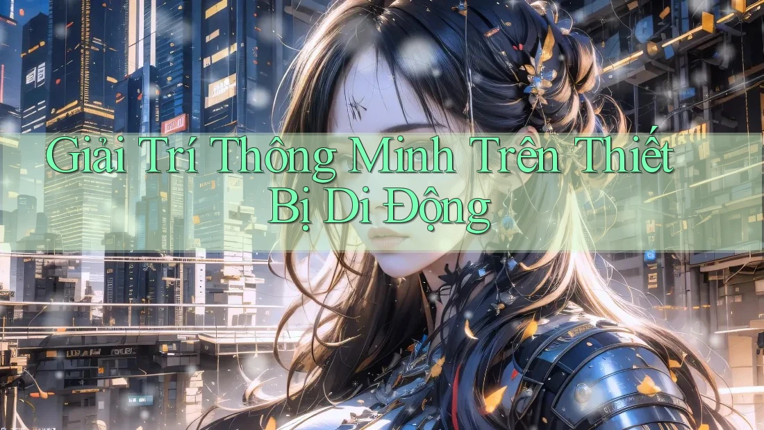 Giải Trí Thông Minh Trên Thiết Bị Di Động