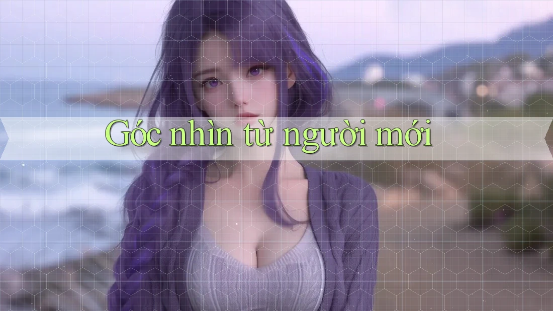 Góc nhìn từ người mới