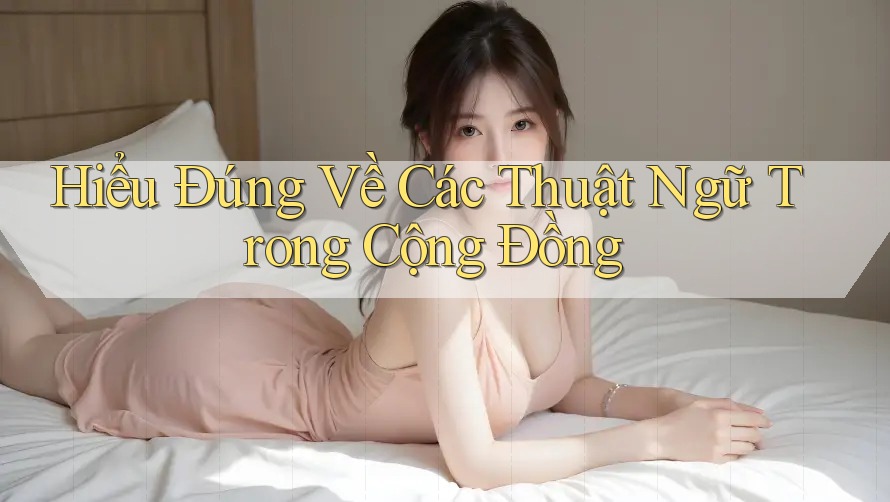 Hiểu Đúng Về Các Thuật Ngữ Trong Cộng Đồng