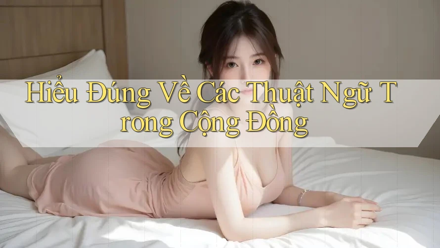 Hiểu Đúng Về Các Thuật Ngữ Trong Cộng Đồng