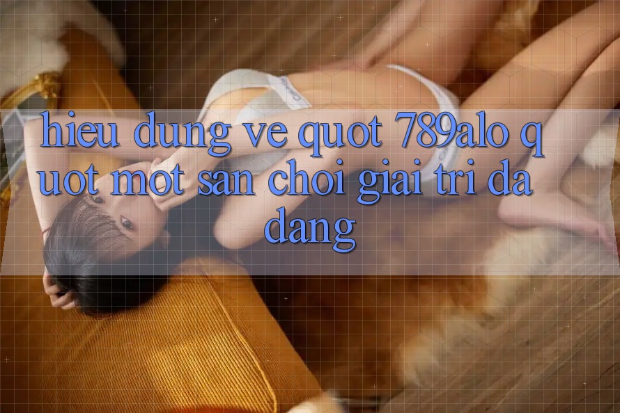 Hiểu Đúng Về " 789alo" - Một Sân Chơi Giải Trí Đa Dạng