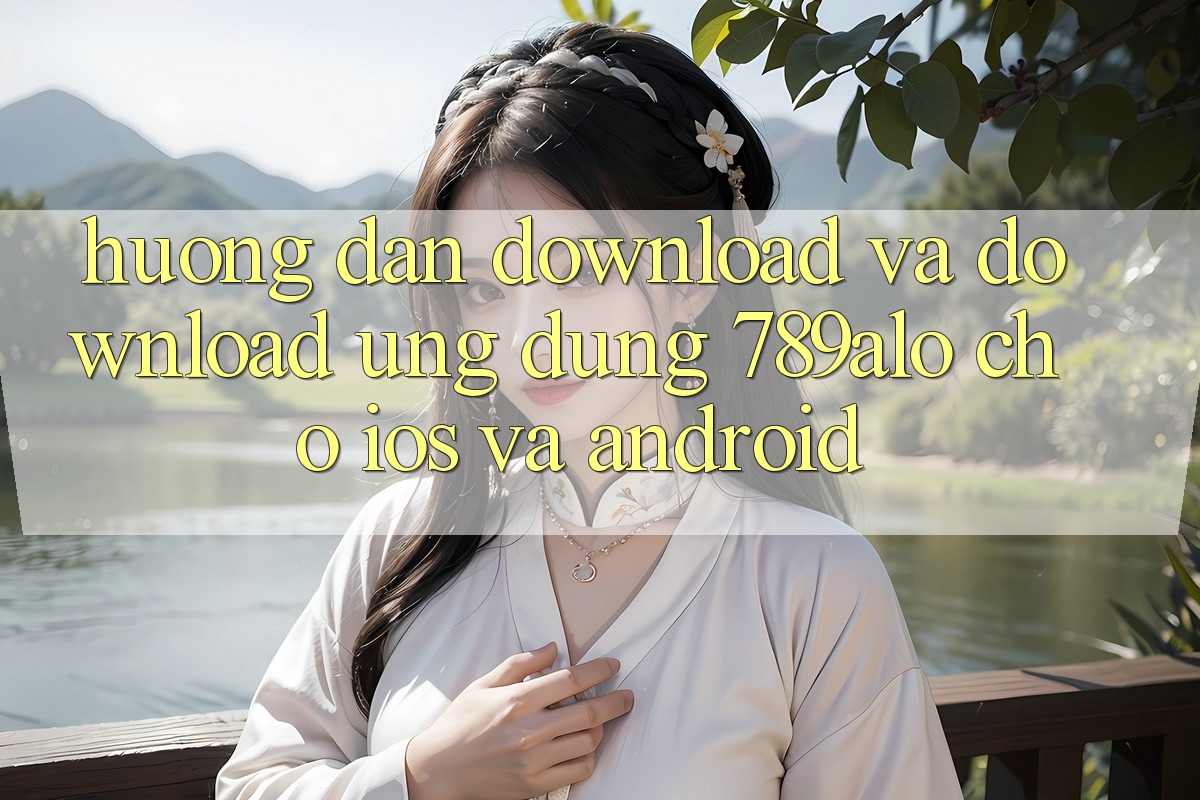 Hướng Dẫn Download Và Download Ứng Dụng 789alo Cho iOS Và Android