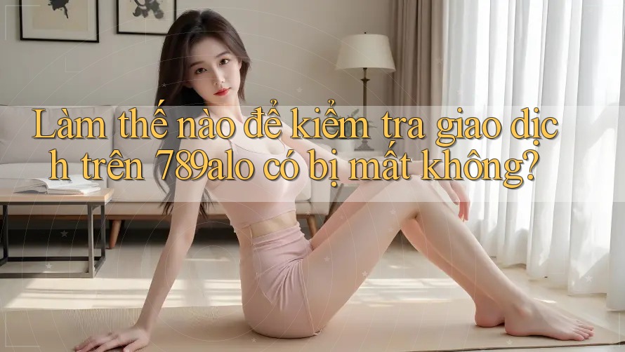 Làm thế nào để kiểm tra giao dịch trên 789alo có bị mất không?