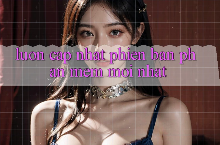 Luôn cập nhật phiên bản phần mềm mới nhất