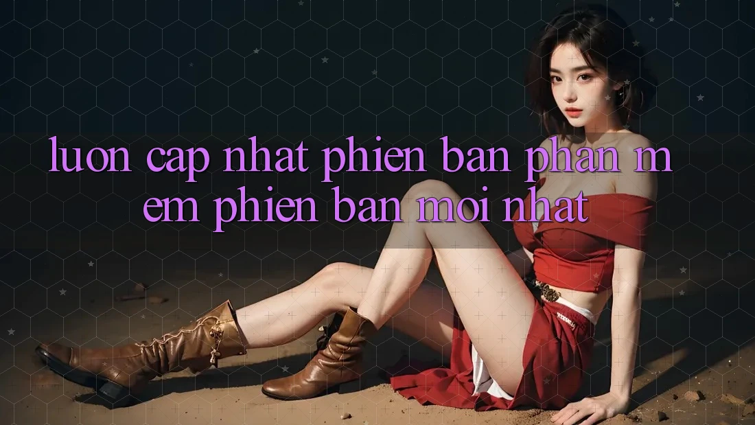 Luôn cập nhật phiên bản phần mềm phiên bản mới nhất