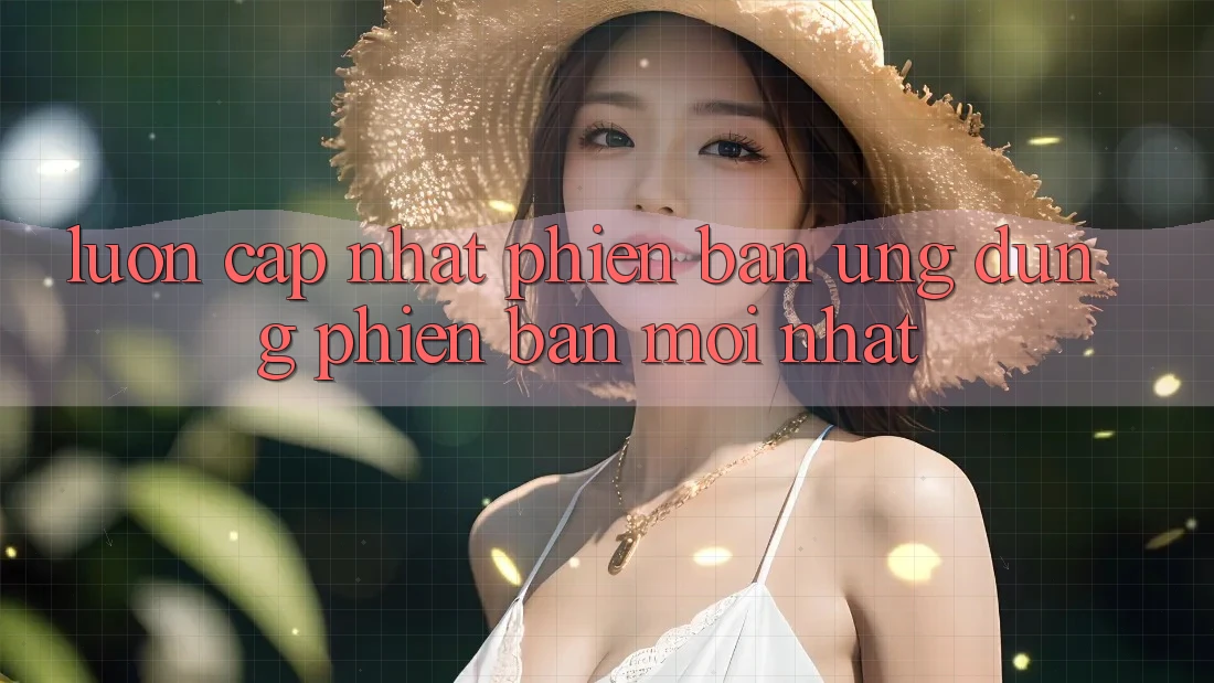 Luôn cập nhật phiên bản ứng dụng phiên bản mới nhất