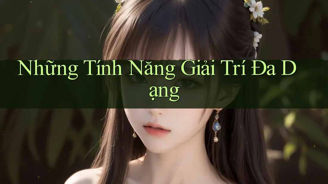 Những Tính Năng Giải Trí Đa Dạng