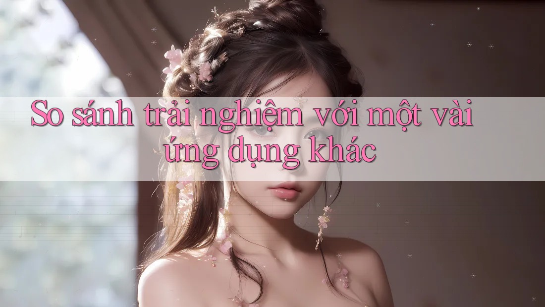 So sánh trải nghiệm với một vài ứng dụng khác