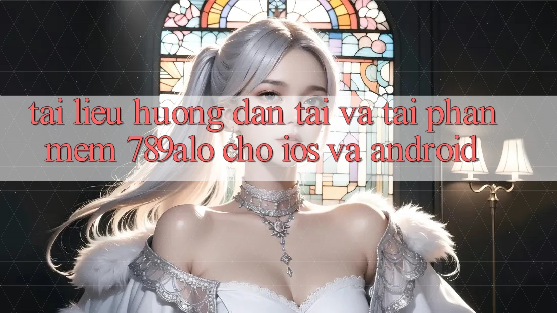 Tài liệu hướng dẫn Tải Và Tải Phần mềm 789alo Cho iOS Và Android