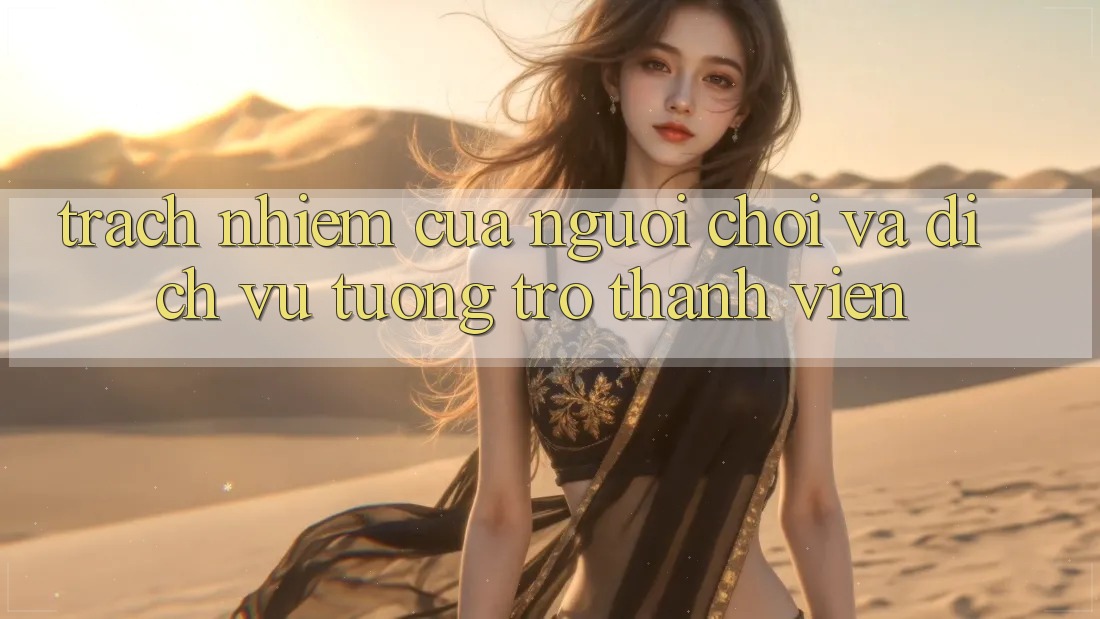 Trách Nhiệm Của Người Chơi Và Dịch Vụ Tương trợ Thành viên